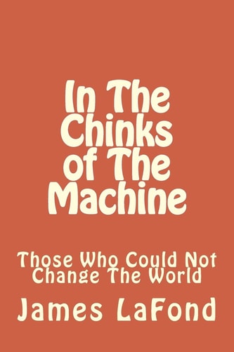 In The Chinks of The Machine Those Who Could Not Change The World