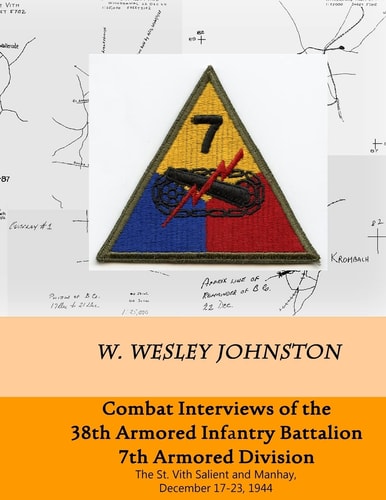 Combat Interviews of the 38th Armored Infantry Battalion, 7th Armored Division The St. Vith Salient and Manhay, December 17-23, 1944