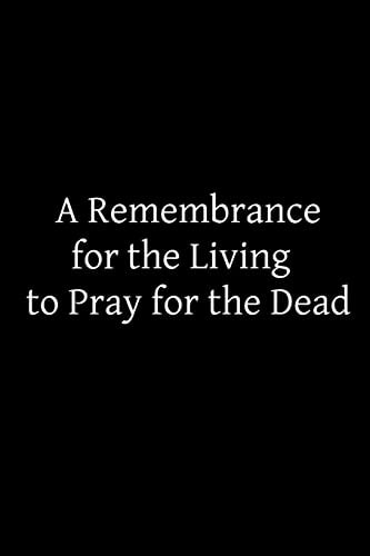 A Remembrance for the Living to Pray for the Dead