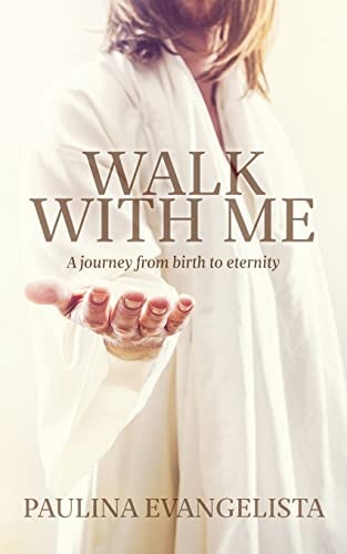 Walk With Me A Journey from Birth to Eternity