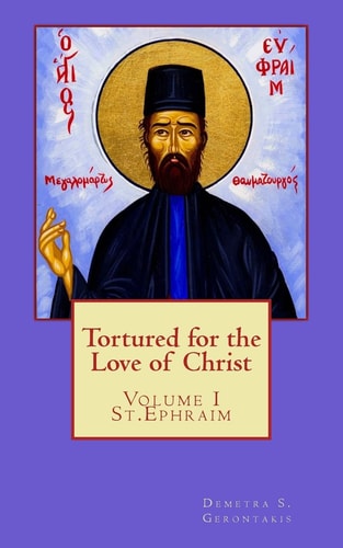 Tortured for the Love of Christ St. Ephraim