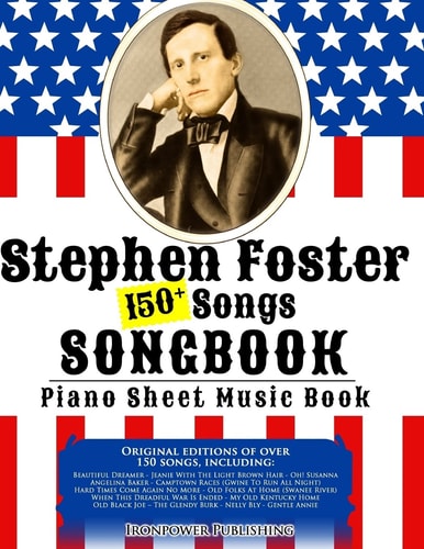 150+ Stephen Foster Songs Songbook - Piano Sheet Music Book Includes Beautiful Dreamer, Oh! Susanna, Camptown Races, Old Folks At Home, Etc.