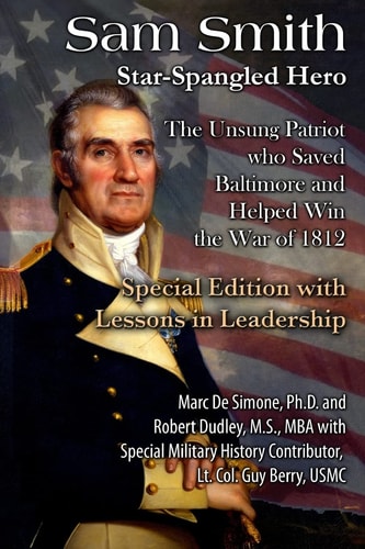 Sam Smith: Star-Spangled Hero The Unsung Patriot Who Saved Baltimore and Helped Win the War Of 1812