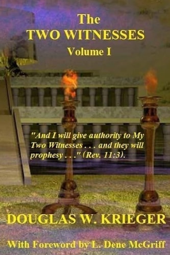 The TWO WITNESSES - Vol. I I Will Give Authority to My Two Witnesses... .