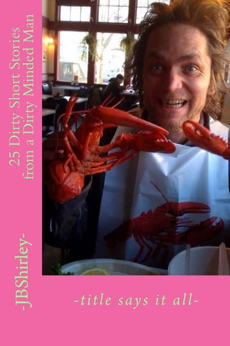25 Dirty Short Stories from a Dirty Minded Man