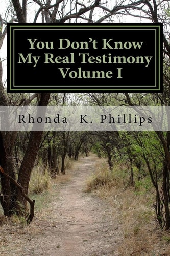 You Don't Know My Real Testimony What's Right, Wrong, and Real About My Christian Experience