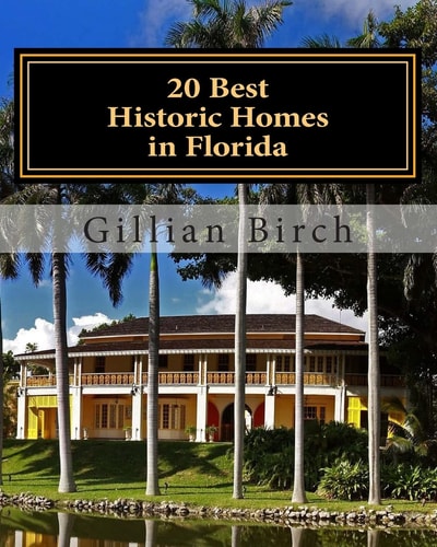 20 Best Historic Homes in Florida A Collection of Restored Properties Open for Public Tours (COLOR)