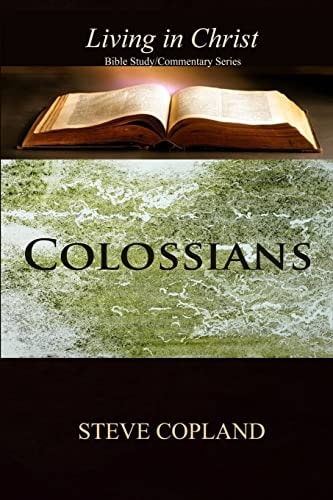 Colossians Living In Christ: Bible Study/Commentary Series