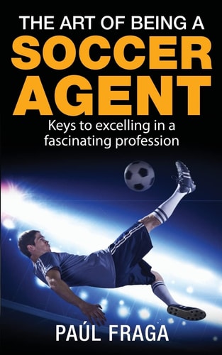 The Art of Being a Soccer Agent Keys to Excelling in a Fascinating Profession