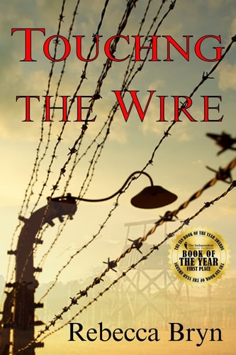 Touching the Wire A Doctor and Nurse Fight to Save Lives, and Find Love in a Nazi Death-Camp. Seventy Years Later the Doctor's Granddaughter, Intrigued by an Enigmatic Carving, Discovers the Secrets