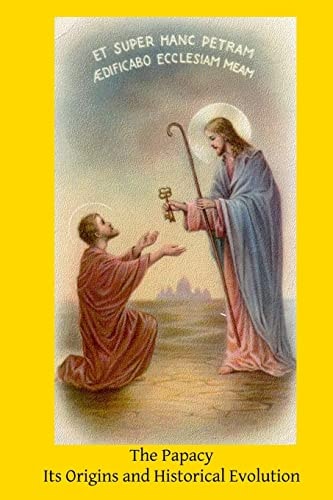The Papacy Its Origins and Historical Evolution