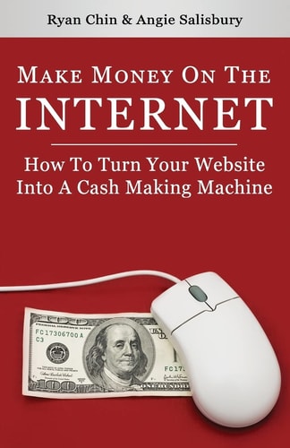 Make Money On The Internet How To Turn Your Website Into A Cash-Making Machine