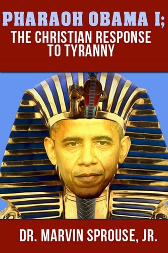 Pharaoh Obama I The Christian Response to Tyranny: The Christian Response to Tyranny