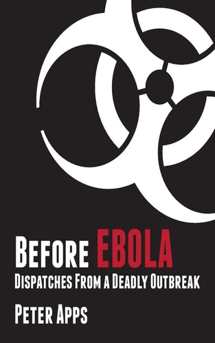 Before Ebola Dispatches from a Deadly Outbreak