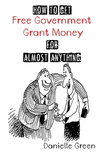 How to Get FREE Government Grant Money for Almost Anything How to Get Free Government Grants and Money