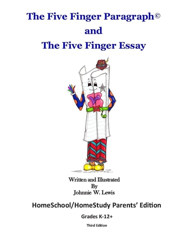 The Five Finger Paragraph(c) and The Five Finger Essay HomeSchool Parents' Ed.: HomeSchool/HomeStudy (Grades K-12+) Parents' Edition