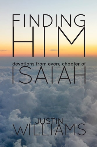 Finding Him Devotions from Every Chapter of Isaiah