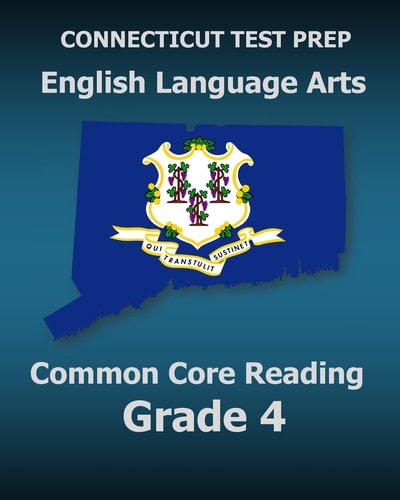 CONNECTICUT TEST PREP English Language Arts Common Core Reading Grade 4 Covers the Reading Sections of the Smarter Balanced (SBAC) Assessments