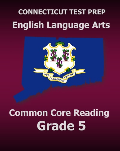 CONNECTICUT TEST PREP English Language Arts Common Core Reading Grade 5 Covers the Reading Sections of the Smarter Balanced (SBAC) Assessments