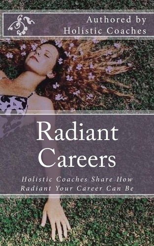 Radiant Careers Holistic Life Coaches Share How Radiant Your Career Can Be