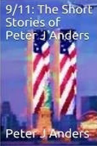 9/11 The Short Stories of Peter J Anders