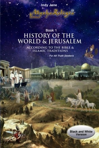 History of the World and Jerusalem According to the Bible and Islamic Traditions