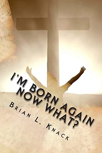 I'm Born Again, NOW WHAT? A New Believer's Guide to Walking with Christ