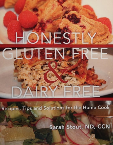 Honestly Gluten Free & Dairy Free Recipes, Tips and Solutions for the Home Cook