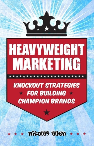 Heavyweight Marketing Knockout Strategies for Building Champion Brands