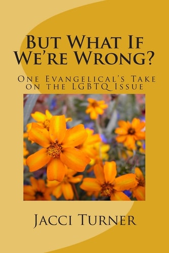 But What If We're Wrong? One Evangelical's Take on the LGBTQ Issue