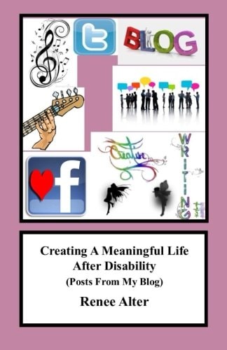 Creating A Meaningful Life After Disability (Posts From My Blog)