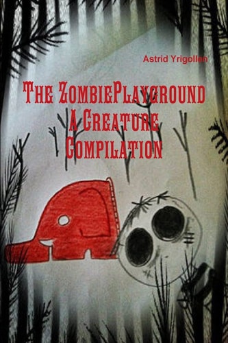 The Zombie Playground; a Creature Compilation