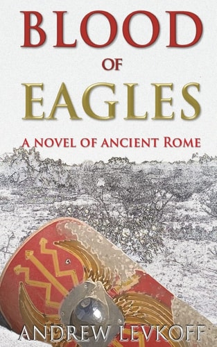 Blood of Eagles, A Novel of Ancient Rome Book III of The Bow of Heaven