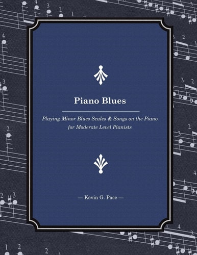 Piano Blues Playing Minor Blues Scales and Songs on the Piano for Moderate Level Pianists