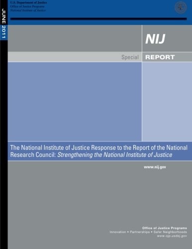 The National Institute of Justice Response to the Report of the National Research Council Strengthening the National Institute of Justice