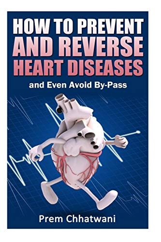 HOW to PREVENT and REVERSE HEART DISEASES- and Even Avoid By-Pass