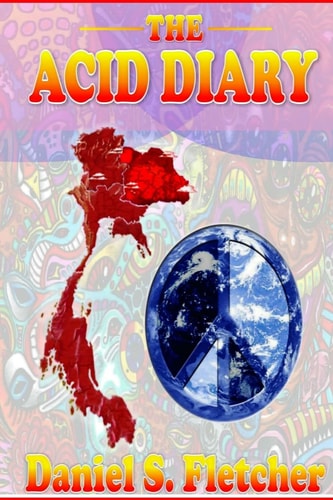 The Acid Diary LSD, Thailand and the Heart of a Heartless World
