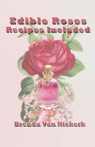 Edible Roses Recipes Included