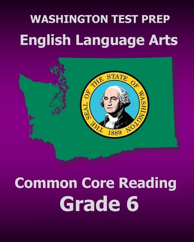 WASHINGTON TEST PREP English Language Arts Common Core Reading Grade 6 Covers the Reading Sections of the Smarter Balanced (SBAC) Assessments