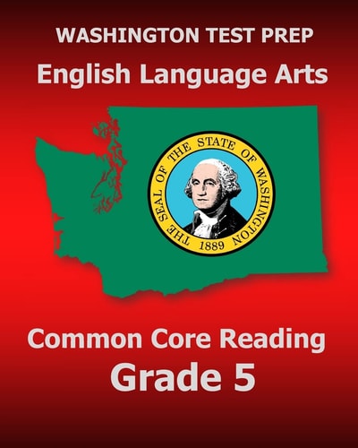 WASHINGTON TEST PREP English Language Arts Common Core Reading Grade 5 Covers the Reading Sections of the Smarter Balanced (SBAC) Assessments