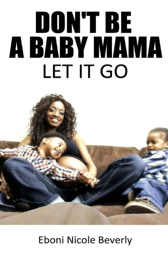 Don't Be a Baby Mama Let It Go