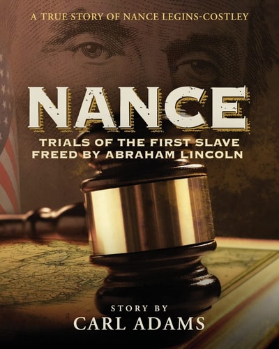 Nance Trials of the First Slave Freed by Abraham Lincoln : a True Story of Nance Legins-Costley