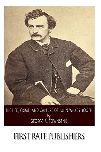 The Life, Crime, and Capture of John Wilkes Booth
