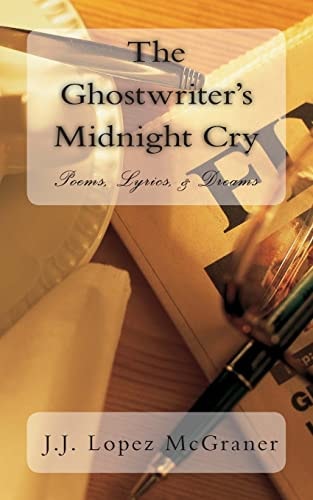 The Ghostwriter's Midnight Cry Poems, Rap/Song Lyrics, and Dreams