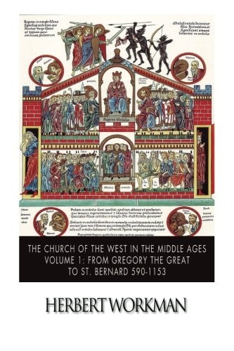 The Church of the West in the Middle Ages Volume 1 From Gregory the Great to St. Bernard 590-1153