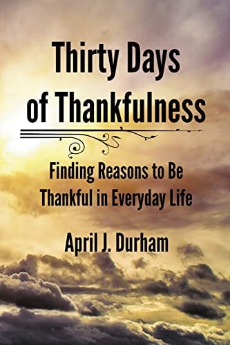 Thirty Days of Thankfulness Finding Reasons to Be Thankful in Everyday Life