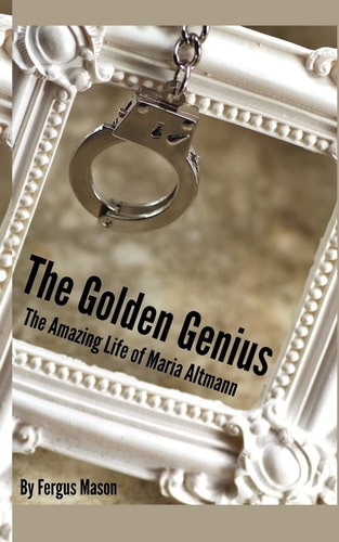 The Golden Genius The Amazing Life of Maria Altmann