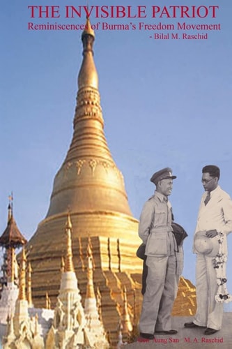 The Invisible Patriot Reminiscences of Burma's Freedom Movement