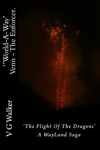 Venn - the Enforcer. the Flight of the Dragons A WayLand Saga