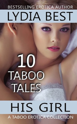 His Girl: 10 Taboo Tales A TABOO Erotica Collection